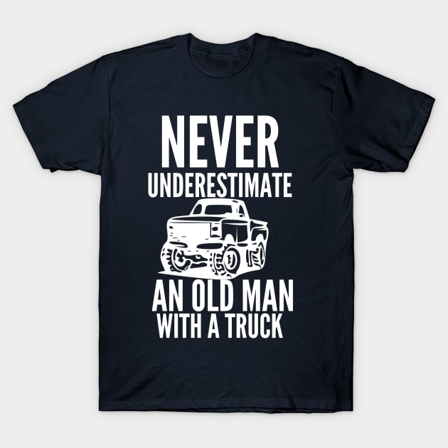 Never underestimate an old man with a truck T-Shirt by mksjr